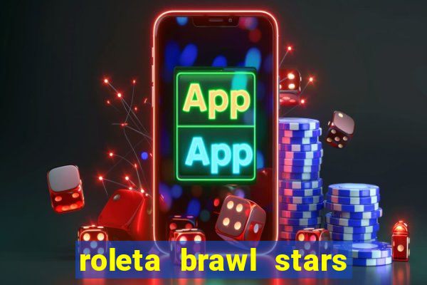 roleta brawl stars 2024 84 brawlers